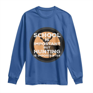Funny Hunter Gift Long Sleeve Shirt School Is Important But Hunting Is Importanter TS12 Royal Blue Print Your Wear