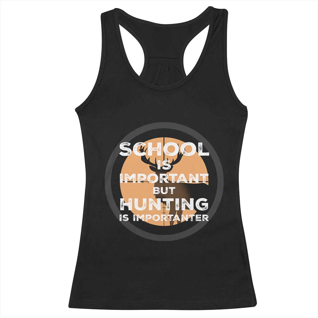 Funny Hunter Gift Racerback Tank Top School Is Important But Hunting Is Importanter TS12 Black Print Your Wear