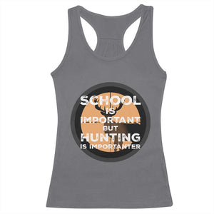 Funny Hunter Gift Racerback Tank Top School Is Important But Hunting Is Importanter TS12 Charcoal Print Your Wear