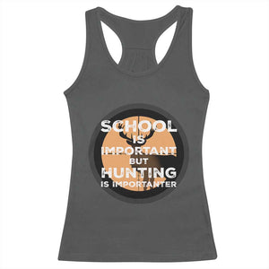 Funny Hunter Gift Racerback Tank Top School Is Important But Hunting Is Importanter TS12 Dark Heather Print Your Wear