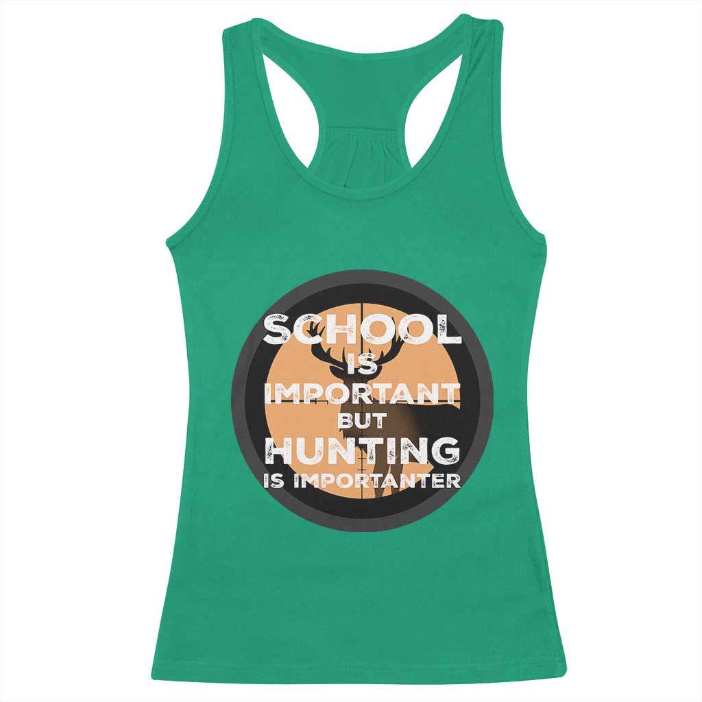 Funny Hunter Gift Racerback Tank Top School Is Important But Hunting Is Importanter TS12 Irish Green Print Your Wear