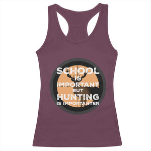 Funny Hunter Gift Racerback Tank Top School Is Important But Hunting Is Importanter TS12 Maroon Print Your Wear