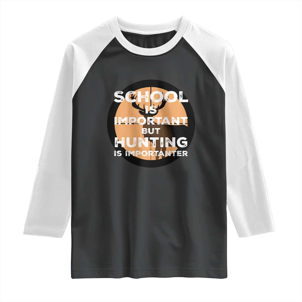 Funny Hunter Gift Raglan Shirt School Is Important But Hunting Is Importanter TS12 Black White Print Your Wear
