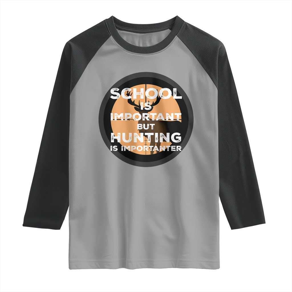 Funny Hunter Gift Raglan Shirt School Is Important But Hunting Is Importanter TS12 Sport Gray Black Print Your Wear