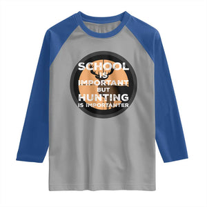 Funny Hunter Gift Raglan Shirt School Is Important But Hunting Is Importanter TS12 Sport Gray Royal Print Your Wear