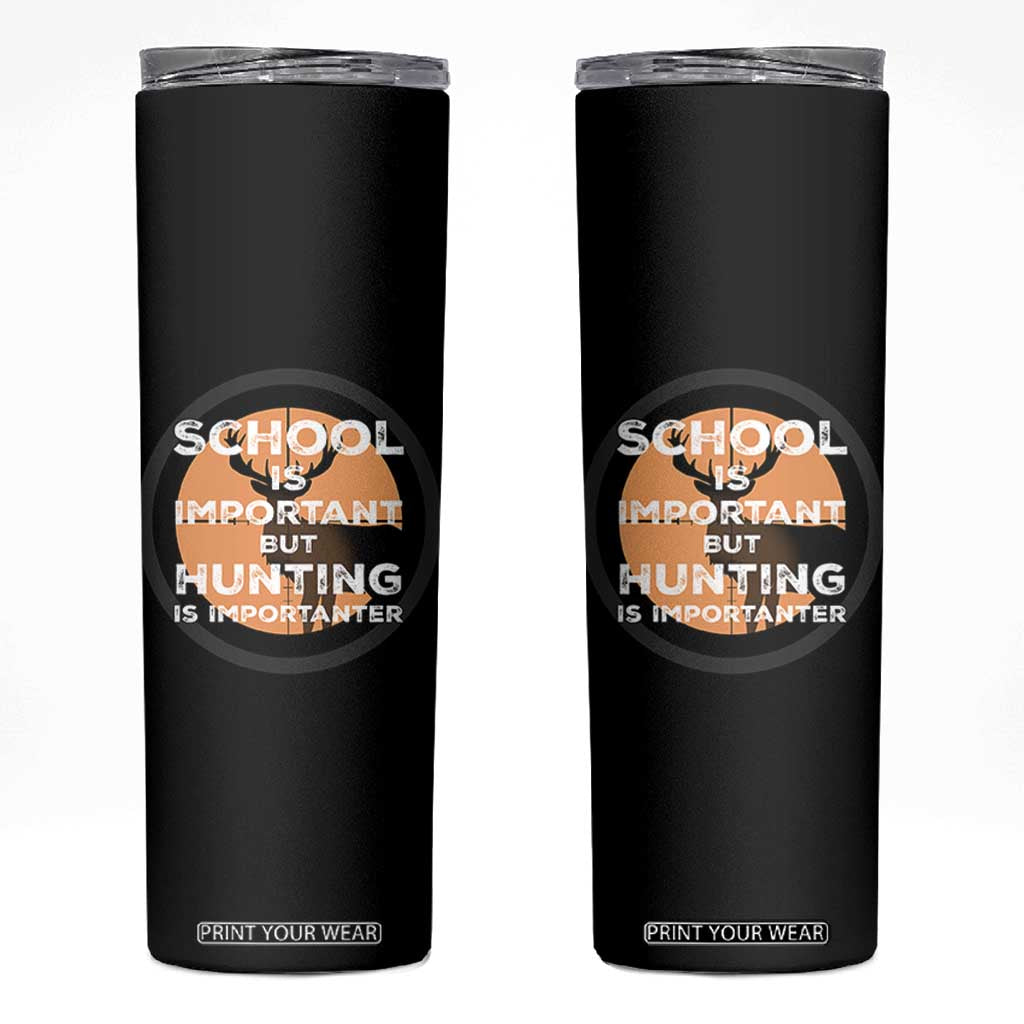 Funny Hunter Gift Skinny Tumbler School Is Important But Hunting Is Importanter TS12 Black Print Your Wear