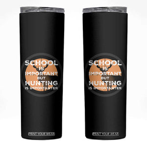 Funny Hunter Gift Skinny Tumbler School Is Important But Hunting Is Importanter TS12 Black Print Your Wear