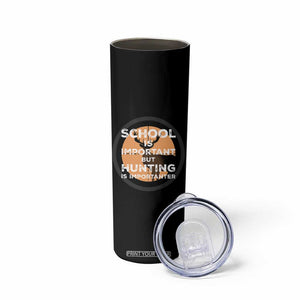 Funny Hunter Gift Skinny Tumbler School Is Important But Hunting Is Importanter TS12 Print Your Wear
