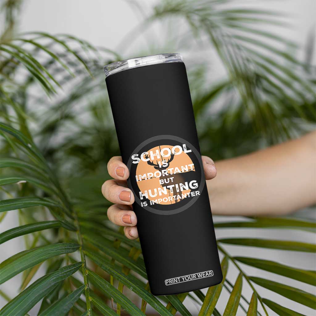Funny Hunter Gift Skinny Tumbler School Is Important But Hunting Is Importanter TS12 Print Your Wear