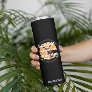 Funny Hunter Gift Skinny Tumbler School Is Important But Hunting Is Importanter TS12 Print Your Wear