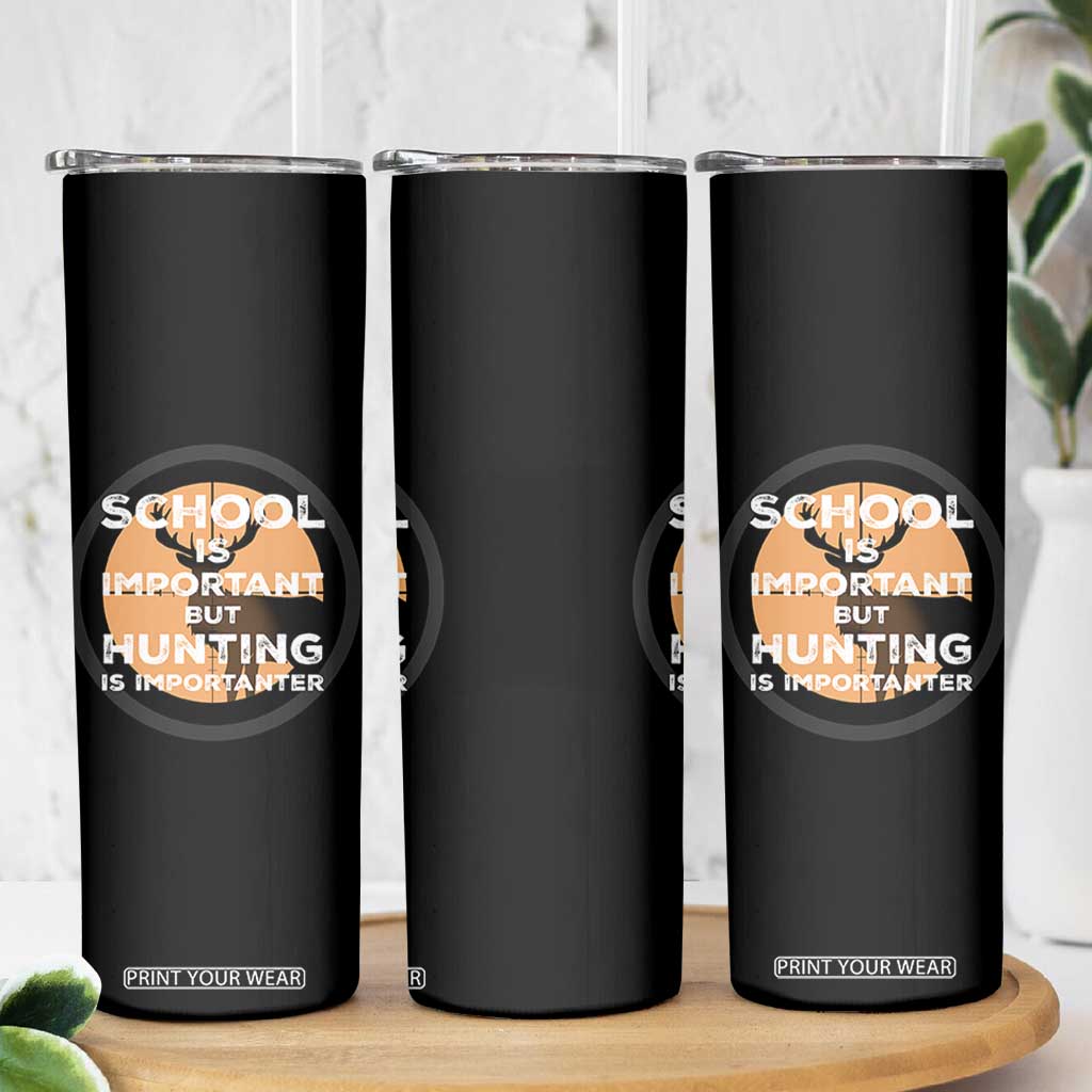 Funny Hunter Gift Skinny Tumbler School Is Important But Hunting Is Importanter TS12 Print Your Wear