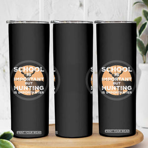 Funny Hunter Gift Skinny Tumbler School Is Important But Hunting Is Importanter TS12 Print Your Wear