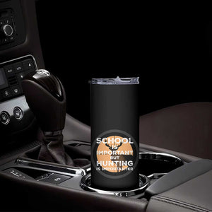Funny Hunter Gift Skinny Tumbler School Is Important But Hunting Is Importanter TS12 Print Your Wear
