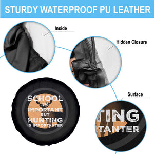 Funny Hunter Gift Spare Tire Cover School Is Important But Hunting Is Importanter TS12 Print Your Wear