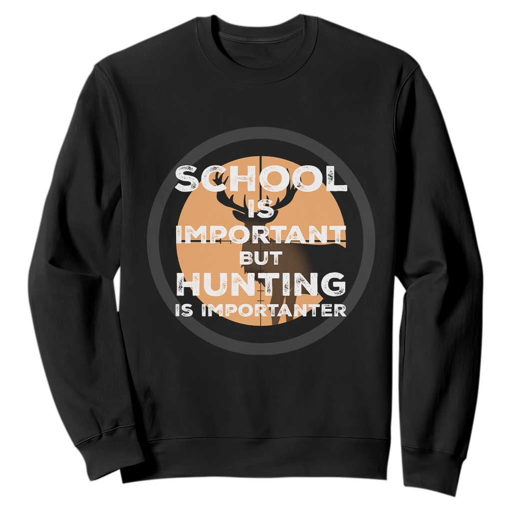 Funny Hunter Gift Sweatshirt School Is Important But Hunting Is Importanter TS12 Black Print Your Wear