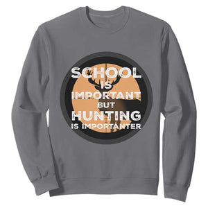 Funny Hunter Gift Sweatshirt School Is Important But Hunting Is Importanter TS12 Charcoal Print Your Wear