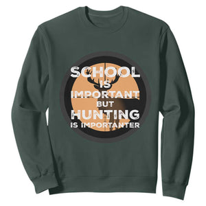 Funny Hunter Gift Sweatshirt School Is Important But Hunting Is Importanter TS12 Dark Forest Green Print Your Wear