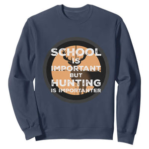Funny Hunter Gift Sweatshirt School Is Important But Hunting Is Importanter TS12 Navy Print Your Wear