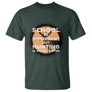 Funny Hunter Gift T Shirt School Is Important But Hunting Is Importanter TS12 Dark Forest Green Print Your Wear