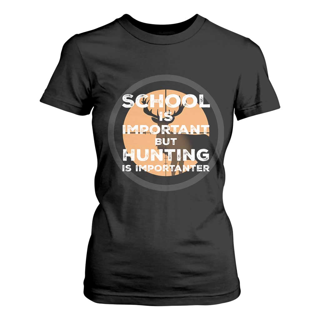 Funny Hunter Gift T Shirt For Women School Is Important But Hunting Is Importanter - Print Your Wear