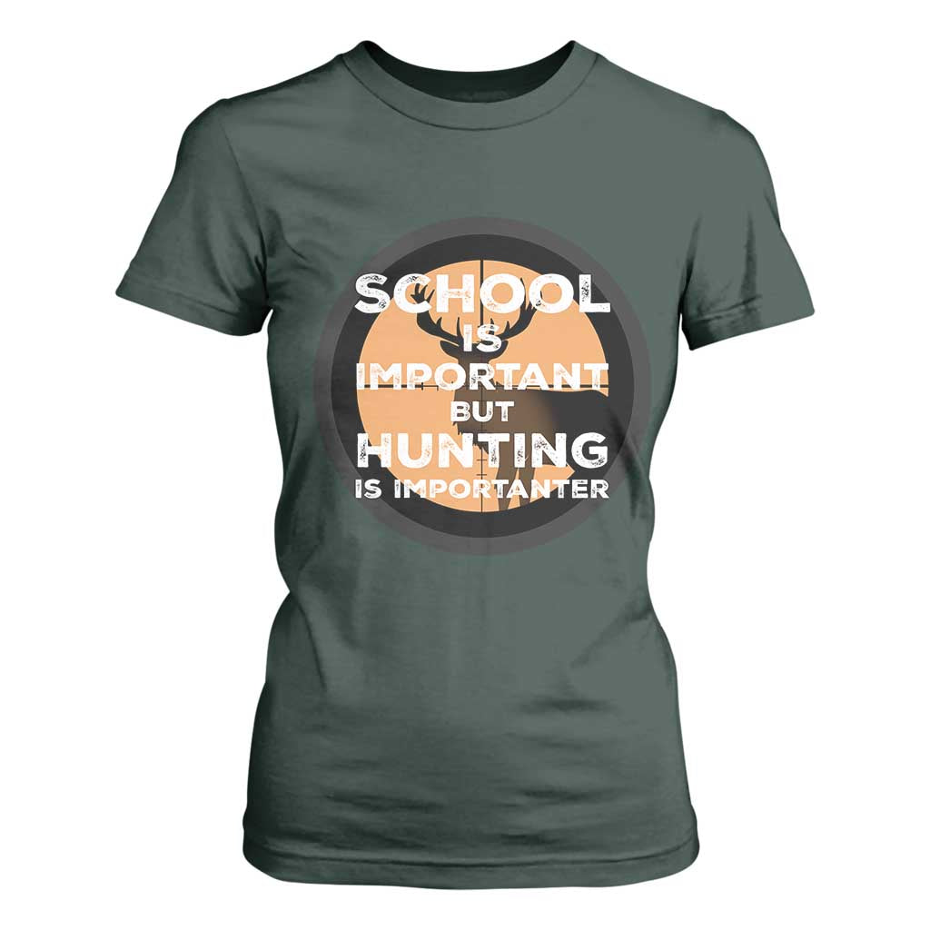 Funny Hunter Gift T Shirt For Women School Is Important But Hunting Is Importanter TS12 Dark Forest Green Print Your Wear
