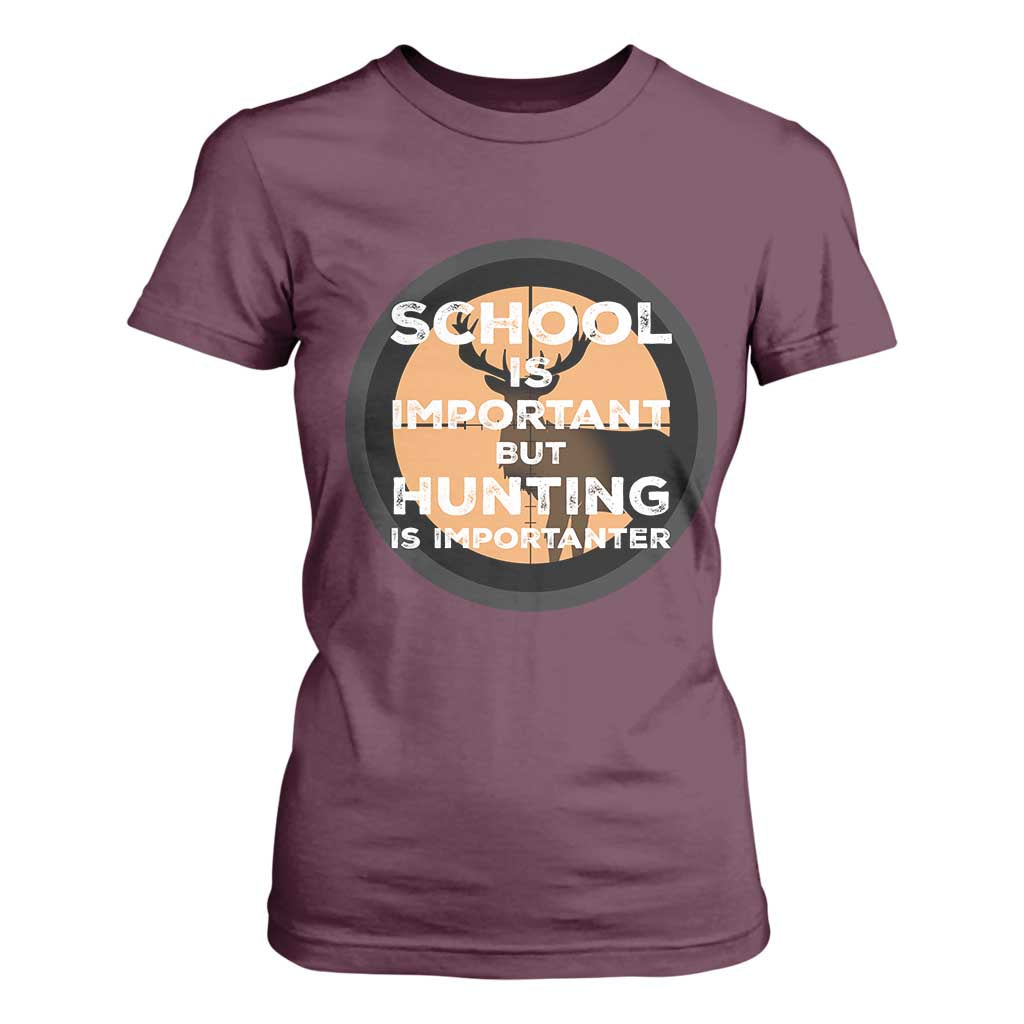Funny Hunter Gift T Shirt For Women School Is Important But Hunting Is Importanter TS12 Maroon Print Your Wear