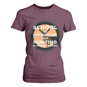 Funny Hunter Gift T Shirt For Women School Is Important But Hunting Is Importanter TS12 Maroon Print Your Wear