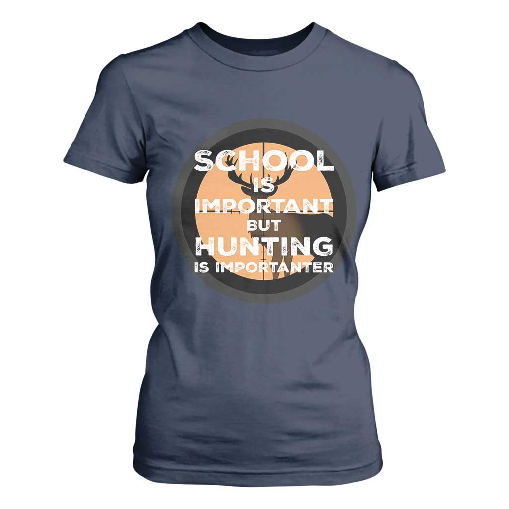 Funny Hunter Gift T Shirt For Women School Is Important But Hunting Is Importanter TS12 Navy Print Your Wear