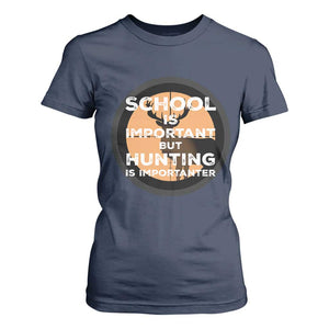 Funny Hunter Gift T Shirt For Women School Is Important But Hunting Is Importanter TS12 Navy Print Your Wear