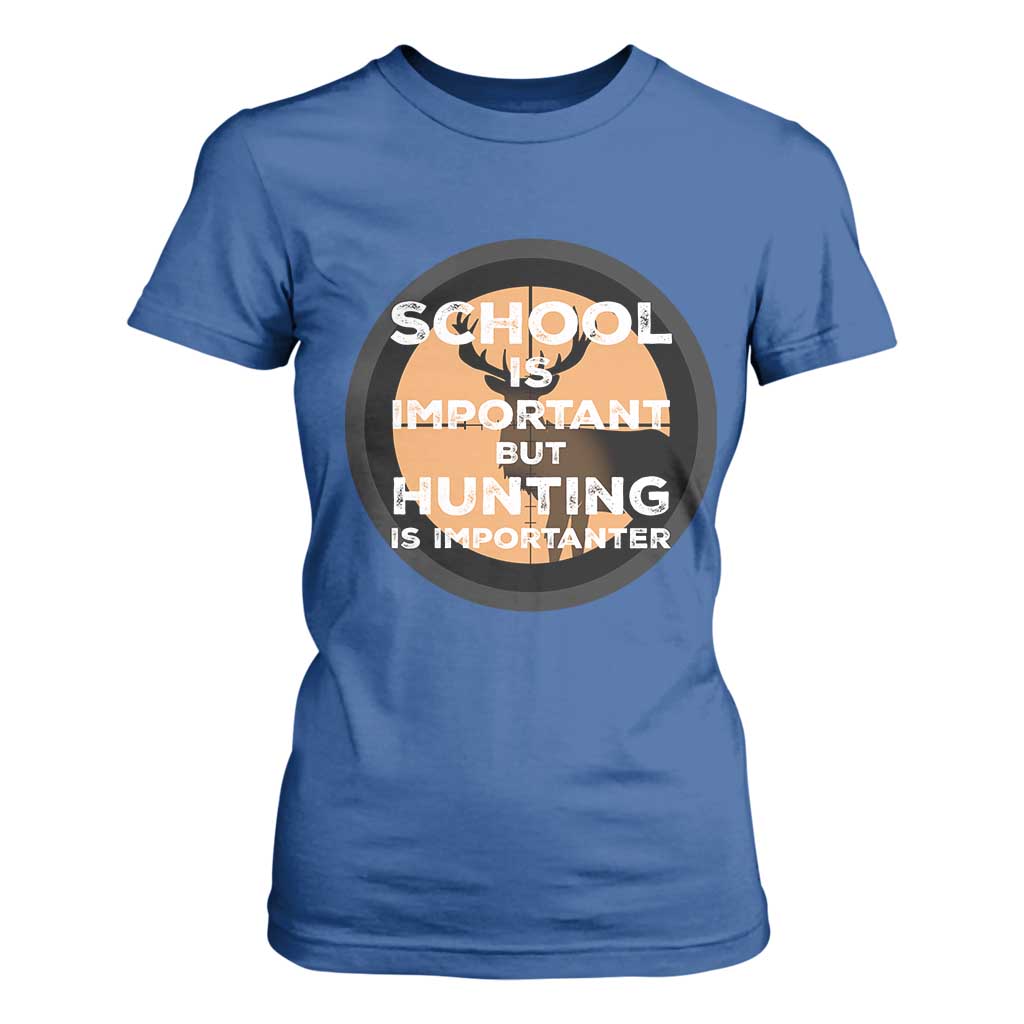 Funny Hunter Gift T Shirt For Women School Is Important But Hunting Is Importanter TS12 Royal Blue Print Your Wear