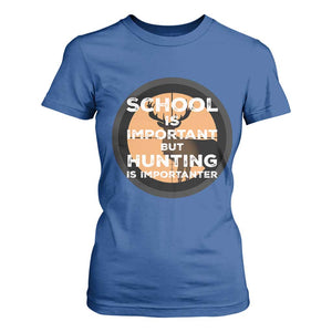 Funny Hunter Gift T Shirt For Women School Is Important But Hunting Is Importanter TS12 Royal Blue Print Your Wear