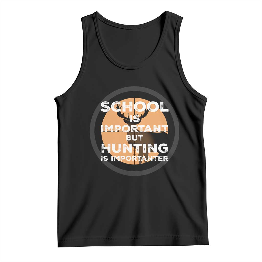 Funny Hunter Gift Tank Top School Is Important But Hunting Is Importanter TS12 Black Print Your Wear