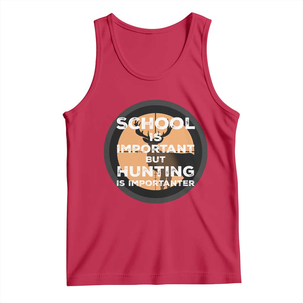 Funny Hunter Gift Tank Top School Is Important But Hunting Is Importanter TS12 Red Print Your Wear