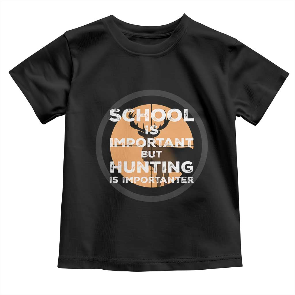 Funny Hunter Gift Toddler T Shirt School Is Important But Hunting Is Importanter TS12 Black Print Your Wear