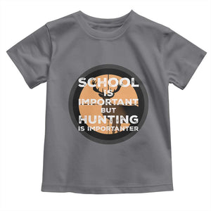 Funny Hunter Gift Toddler T Shirt School Is Important But Hunting Is Importanter TS12 Charcoal Print Your Wear