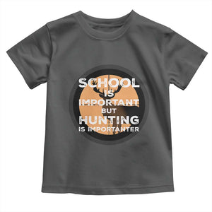 Funny Hunter Gift Toddler T Shirt School Is Important But Hunting Is Importanter TS12 Dark Heather Print Your Wear