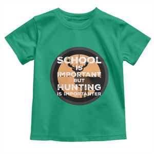 Funny Hunter Gift Toddler T Shirt School Is Important But Hunting Is Importanter TS12 Irish Green Print Your Wear
