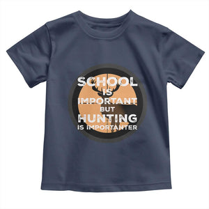 Funny Hunter Gift Toddler T Shirt School Is Important But Hunting Is Importanter TS12 Navy Print Your Wear