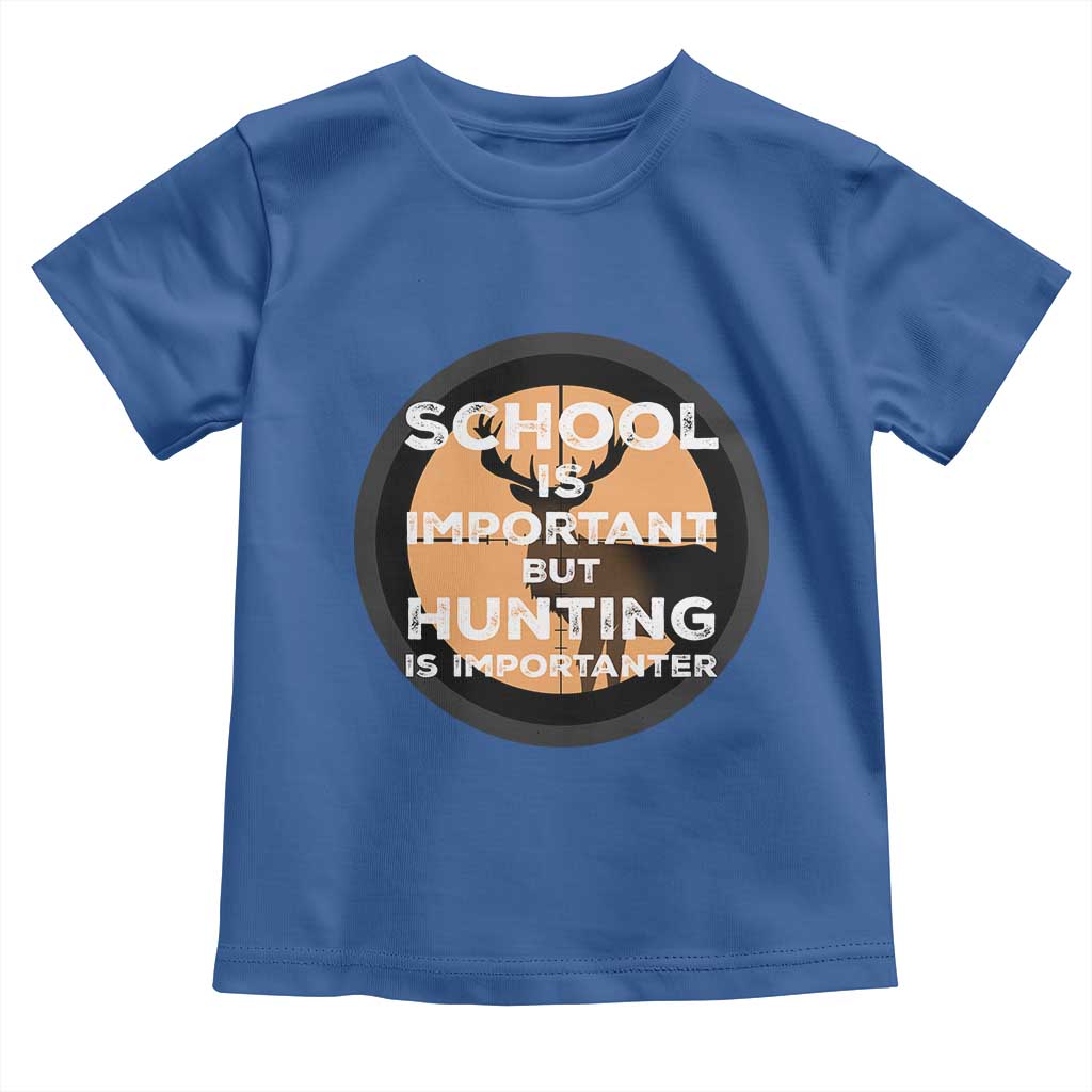 Funny Hunter Gift Toddler T Shirt School Is Important But Hunting Is Importanter TS12 Royal Blue Print Your Wear