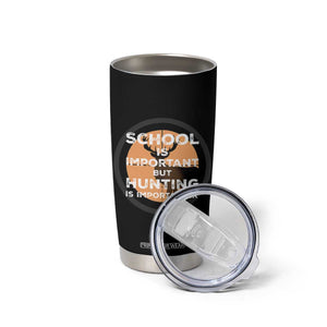 Funny Hunter Gift Tumbler Cup School Is Important But Hunting Is Importanter TS12 Print Your Wear