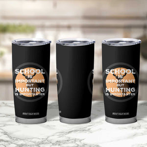 Funny Hunter Gift Tumbler Cup School Is Important But Hunting Is Importanter TS12 Print Your Wear