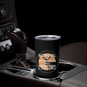 Funny Hunter Gift Tumbler Cup School Is Important But Hunting Is Importanter TS12 Print Your Wear