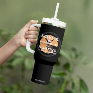 Funny Hunter Gift Tumbler With Handle School Is Important But Hunting Is Importanter TS12 Print Your Wear