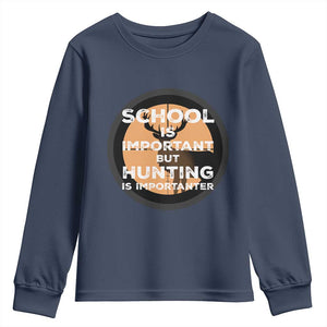 Funny Hunter Gift Youth Sweatshirt School Is Important But Hunting Is Importanter TS12 Navy Print Your Wear