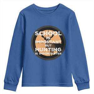 Funny Hunter Gift Youth Sweatshirt School Is Important But Hunting Is Importanter TS12 Royal Blue Print Your Wear