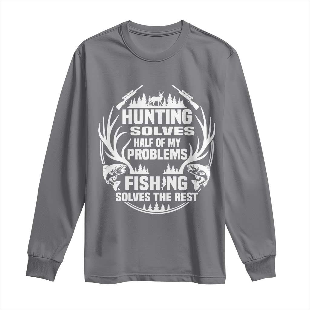 Fishing Hunting Solve Problems Long Sleeve Shirt Gift Idea For Hunter Fisherman TS12 Charcoal Print Your Wear