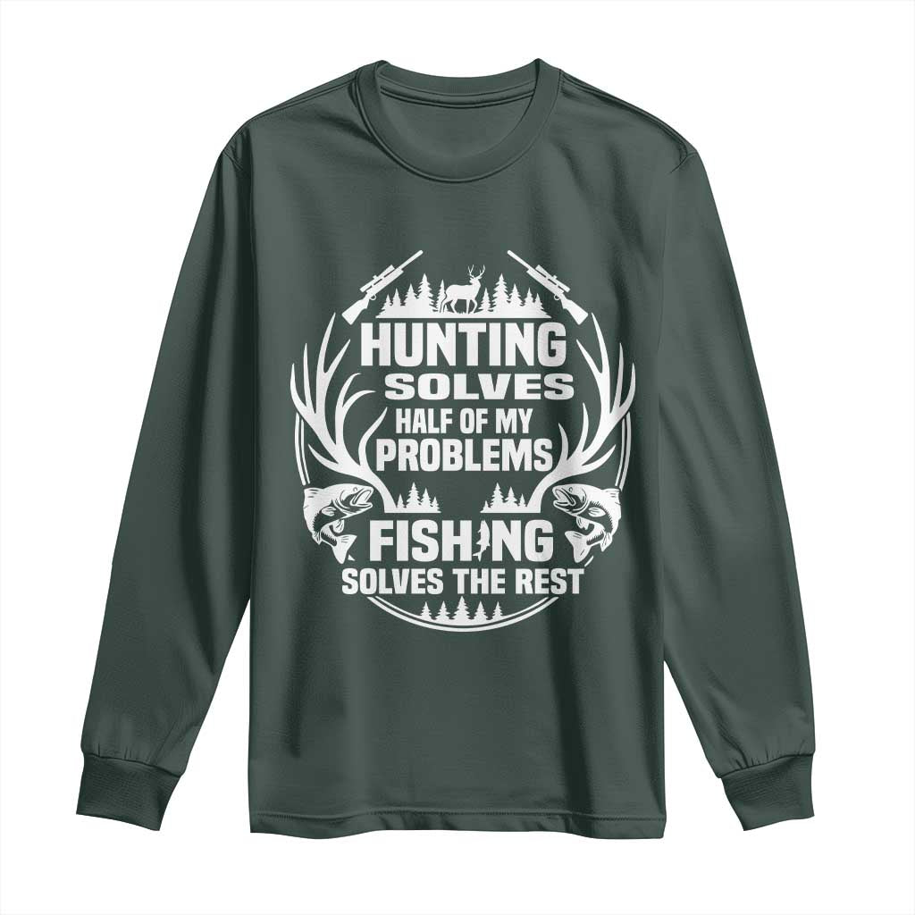 Fishing Hunting Solve Problems Long Sleeve Shirt Gift Idea For Hunter Fisherman TS12 Dark Forest Green Print Your Wear
