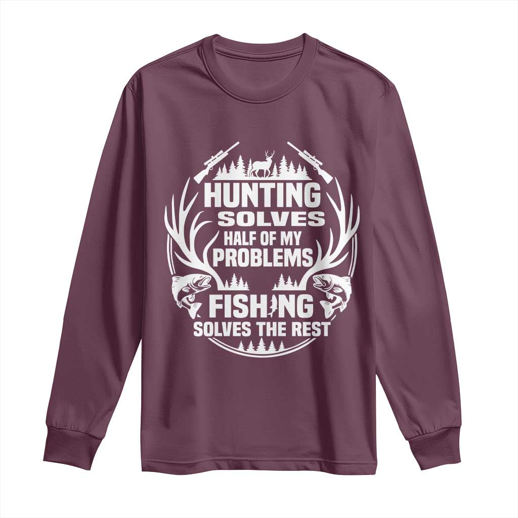 Fishing Hunting Solve Problems Long Sleeve Shirt Gift Idea For Hunter Fisherman TS12 Maroon Print Your Wear