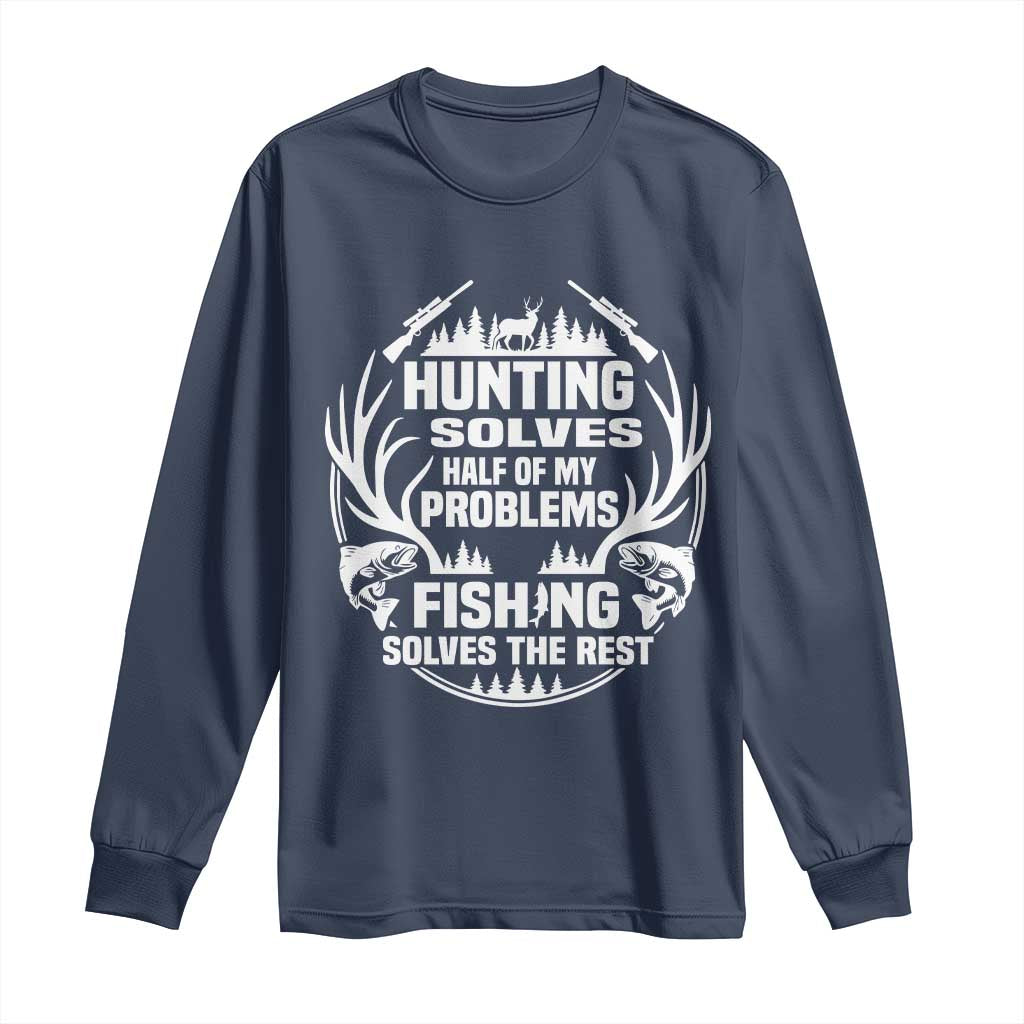 Fishing Hunting Solve Problems Long Sleeve Shirt Gift Idea For Hunter Fisherman TS12 Navy Print Your Wear