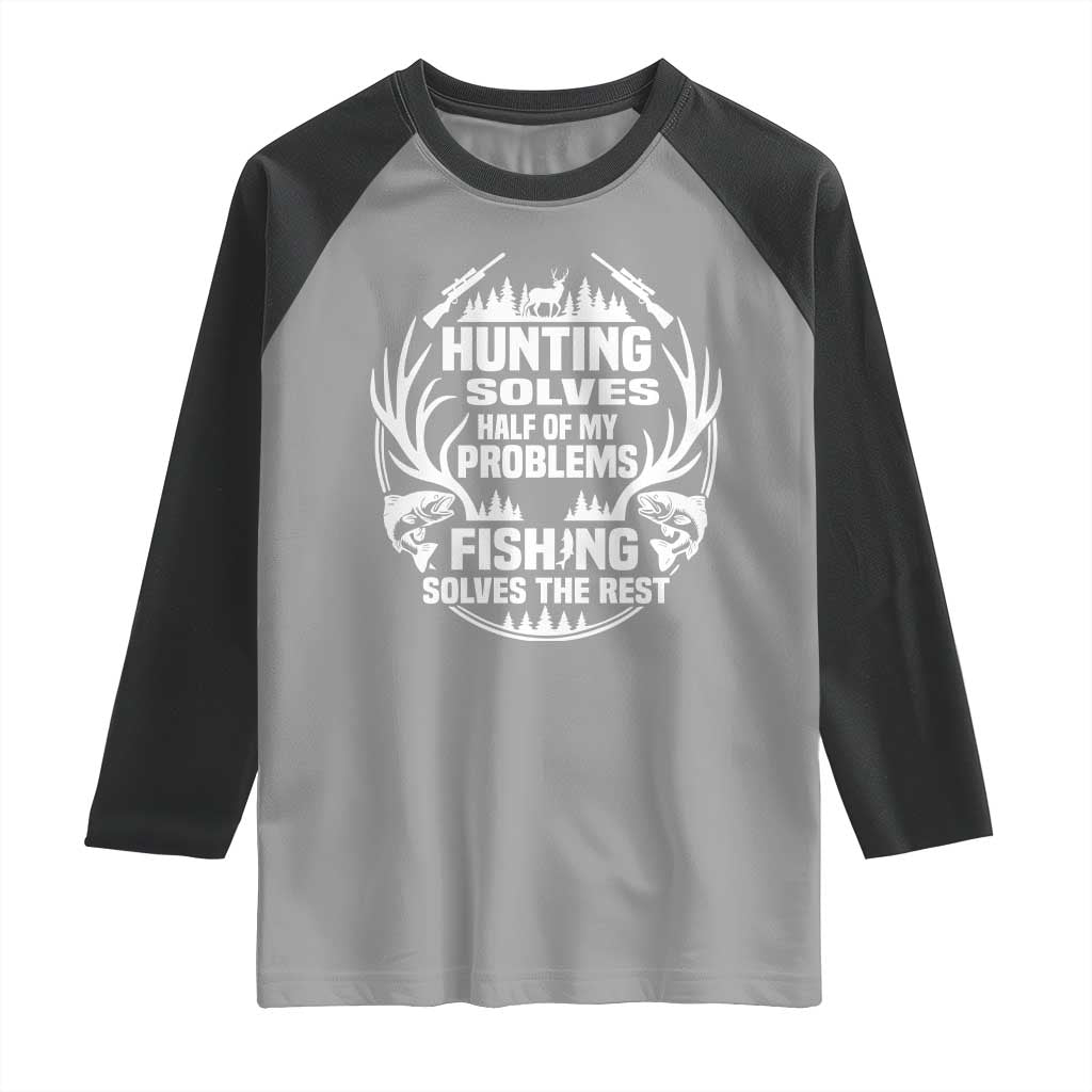 Fishing Hunting Solve Problems Raglan Shirt Gift Idea For Hunter Fisherman TS12 Sport Gray Black Print Your Wear